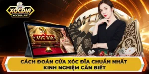 Cách đoán cửa xóc đĩa chuẩn nhất - Kinh nghiệm cần biết