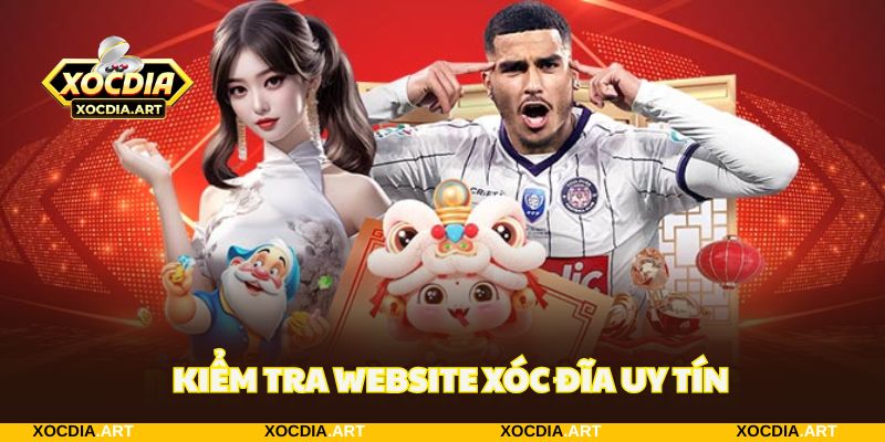 Kiểm tra chi tiết mức độ uy tín của trang chủ xóc đĩa
