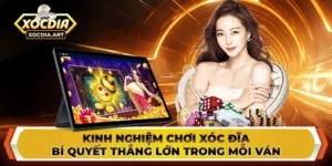Kinh nghiệm chơi xóc đĩa - Bí quyết thắng lớn trong mỗi ván