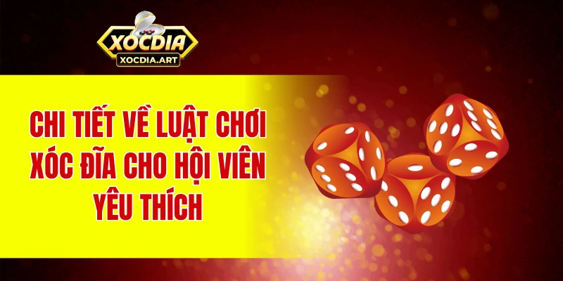 Chi tiết về luật chơi xóc đĩa cho hội viên