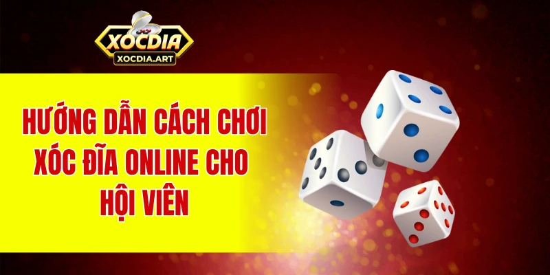 Hướng dẫn cách chơi xóc đĩa online cho hội viên