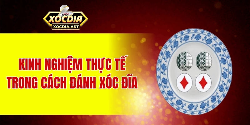 Khám phá cách đánh xóc đĩa - Phương pháp đặt cược chuẩn 100% Kinh nghiệm thực tế trong cách đánh xóc đĩa