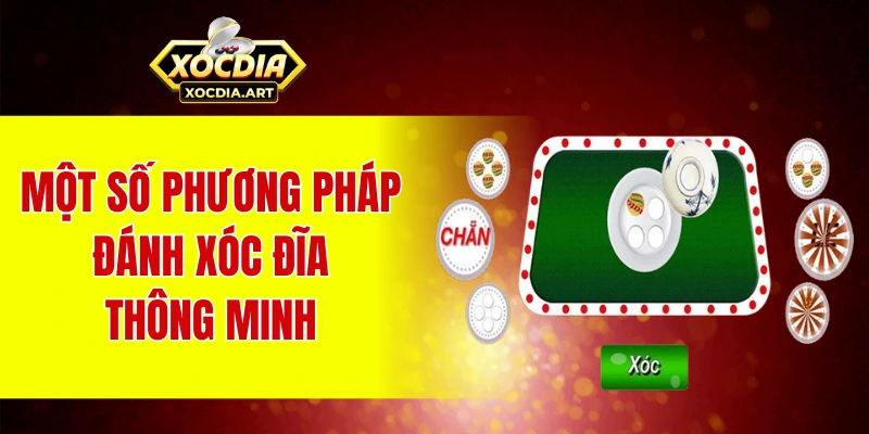 Khám phá cách đánh xóc đĩa - Phương pháp đặt cược chuẩn 100% Một số phương pháp đánh xóc đĩa thông minh
