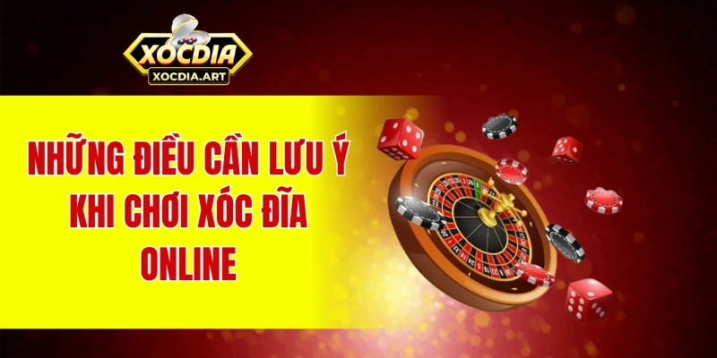 Những điều cần lưu ý khi chơi xóc đĩa online