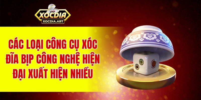 Xóc đĩa bịp công nghệ cao – Hé lộ thủ thuật tinh vi Các loại công cụ xóc đĩa bịp công nghệ hiện đại xuất hiện nhiều