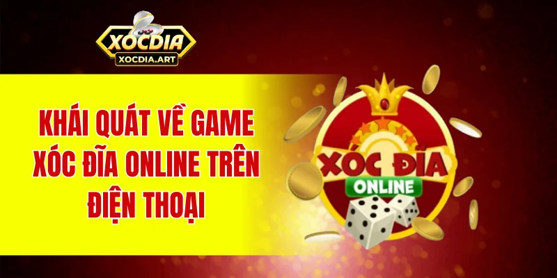 Tải xóc đĩa về điện thoại – Trải nghiệm cá cược mọi lúc mọi nơi Khái quát về game xóc đĩa online trên điện thoại