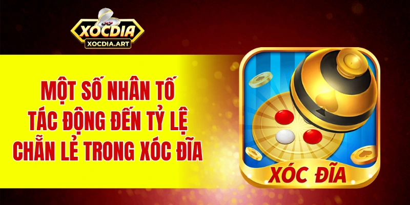 Một số nhân tố tác động đến tỷ lệ chẵn lẻ trong xóc đĩa