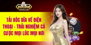 Tải xóc đĩa về điện thoại – Trải nghiệm cá cược mọi lúc mọi nơi