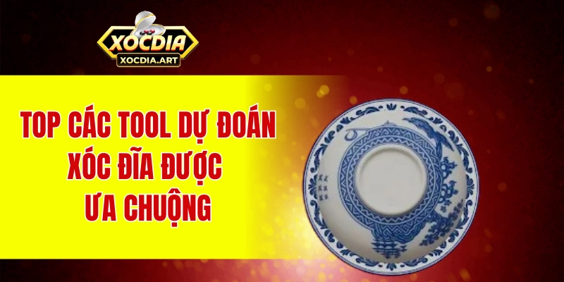 Top các tool dự đoán xóc đĩa được ưa chuộng