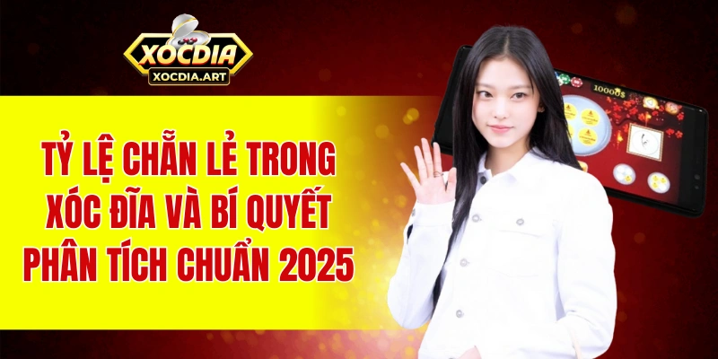 Tỷ lệ chẵn lẻ trong xóc đĩa và bí quyết phân tích chuẩn 2025