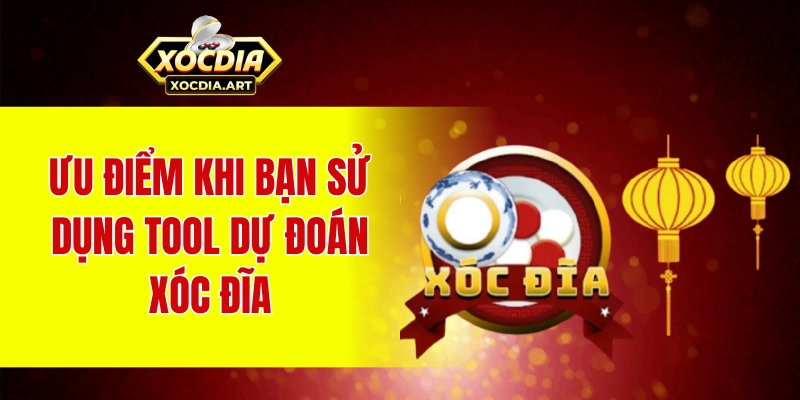 Ưu điểm khi bạn sử dụng tool dự đoán xóc đĩa
