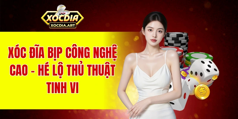 Xóc đĩa bịp công nghệ cao – Hé lộ thủ thuật tinh vi Xóc đĩa bịp công nghệ cao – Hé lộ thủ thuật tinh vi